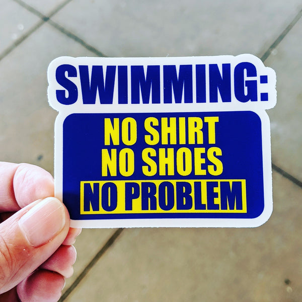 NO SHIRT NO SHOES NO PROBLEM swim sticker, vinyl, waterproof