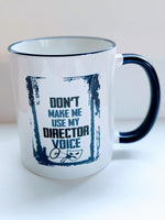Don't Make Me Use My Director Voice, Theatre Custom 11oz coffee mug