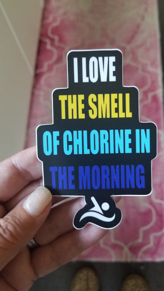 I LOVE THE SMELL OF CHLORINE IN THE MORNING swim sticker, vinyl, waterproof