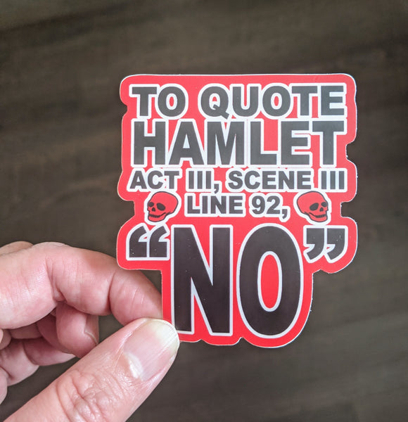 Hamlet Shakespeare Theater Theatre sticker, vinyl, waterproof "To Quote Hamlet, No"