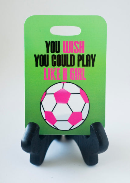 You wish you could play like a girl Soccer Bag Tag Luggage Tag - FlipTurnTags