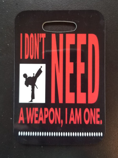 I Don't Need a Weapon, I am One! Taekwondo Karate Bag Tag Luggage Tag